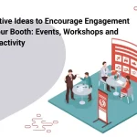 Creative Ideas to Encourage Engagement at Your Booth: Events, Workshops and Interactivity