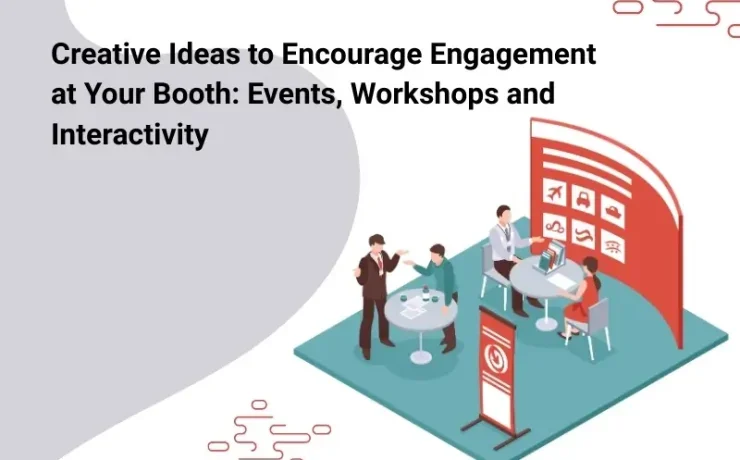 Creative Ideas to Encourage Engagement at Your Booth Events, Workshops and Interactivity
