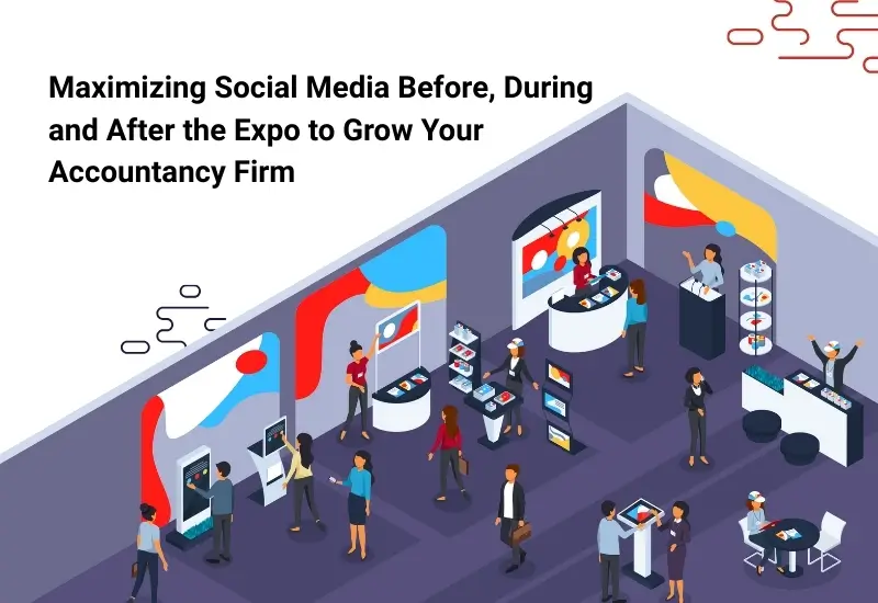Maximising Social Media Before, During and After the Expo to Grow Your Accountancy Firm